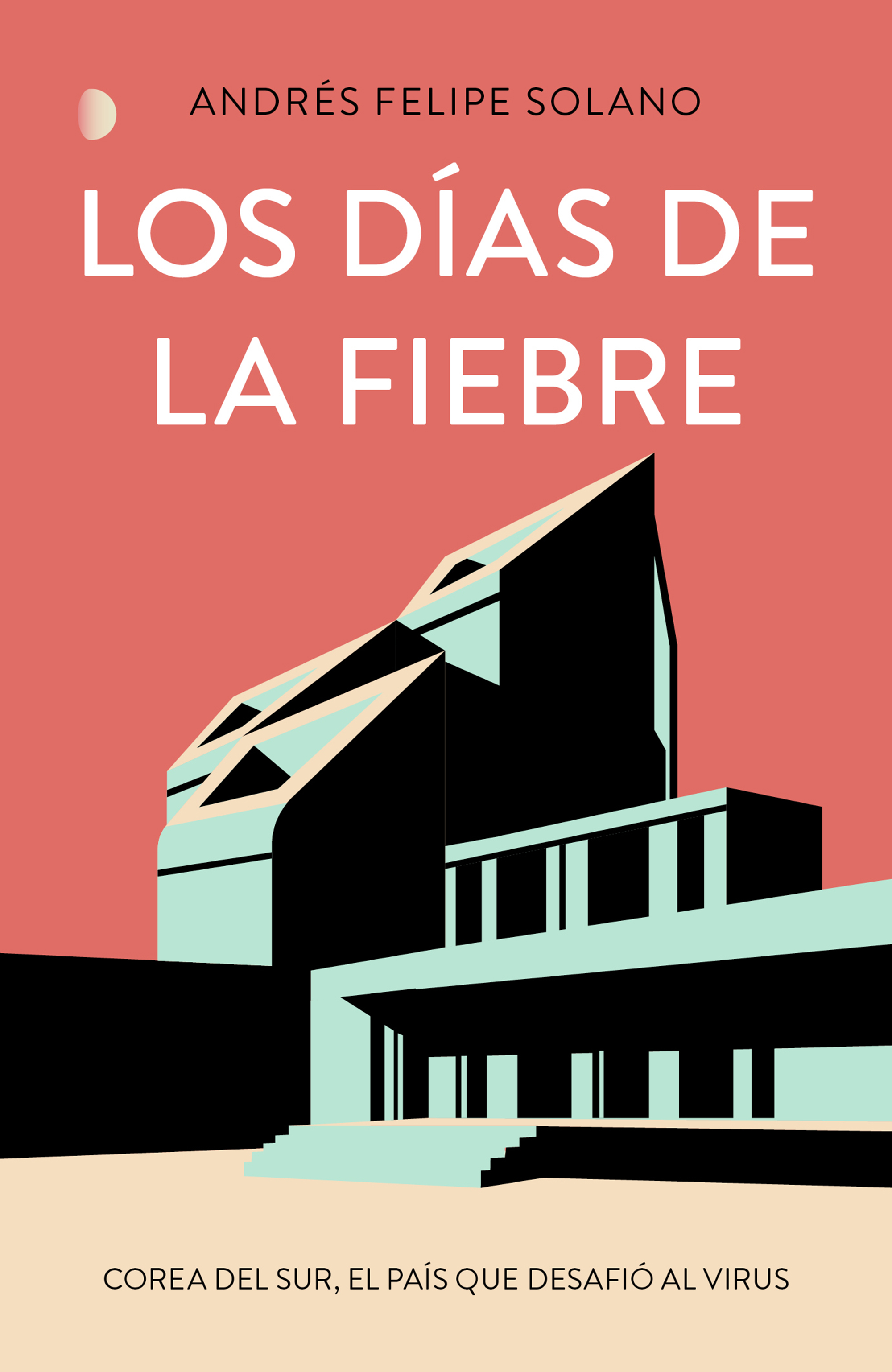 La portada de “Los días de la fiebre: Corea del Sur, el país que desafío al virus”, escrito por Andrés Felipe Solano. 