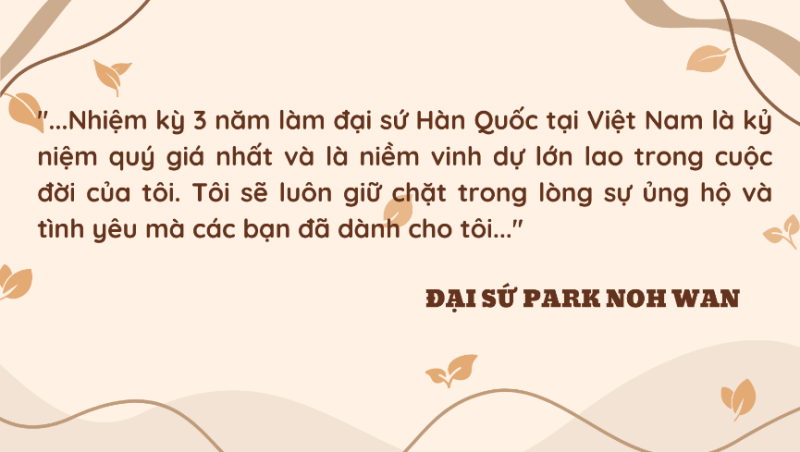 Lời chào tạm biệt của Đại sứ Hàn Quốc tại Việt Nam Park Noh Wan sau khi kết thúc nhiệm kỳ 3 năm. (Ảnh: Trần Thị Phương Thu)
