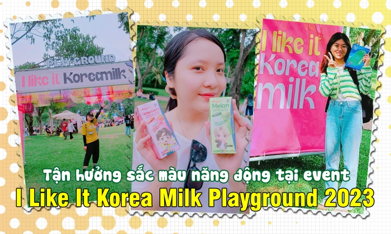 3 phóng viên danh dự đã có khoảng thời gian thư giãn vô cùng tuyệt vời trong 2 ngày diễn ra sự kiện “I Like It Korea Milk Playground 2023”. (Ảnh: Vũ Đỗ Hải Hà, Nguyễn Ngọc Tuyết Anh) 