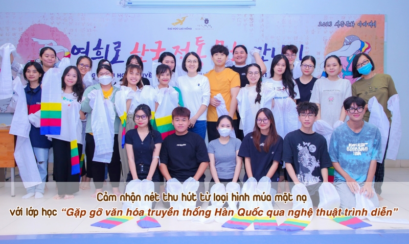 Mình đã có khoảng thời gian tìm hiểu và thực hành múa mặt nạ khá thú vị nhờ việc tham gia lớp học “Gặp gỡ văn hóa truyền thống Hàn Quốc qua nghệ thuật trình diễn” do Học viện King Sejong Biên Hòa tổ chức. (Ảnh: Trang Facebook King Sejong Biên Hoà - Đại học Lạc Hồng)