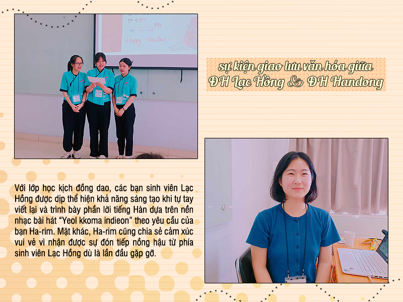 Thông qua lớp học kịch đồng dao sơ cấp đầy thú vị, các bạn sinh viên Lạc Hồng (ảnh trên) được dịp phát huy khả năng sáng tạo khi phải tự tay viết và trình bày phần lời tiếng Hàn mới dựa trên giai điệu gốc bài hát “Yeol kkoma indieon” theo yêu cầu của bạn Ha-rim. Mặt khác, Ha-rim (ảnh dưới) cũng chia sẻ thêm về cảm xúc vui vẻ vì nhận lại rất nhiều tình cảm nồng hậu từ phía sinh viên Lạc Hồng dù là lần đầu gặp gỡ. (Ảnh: Vũ Đỗ Hải Hà)