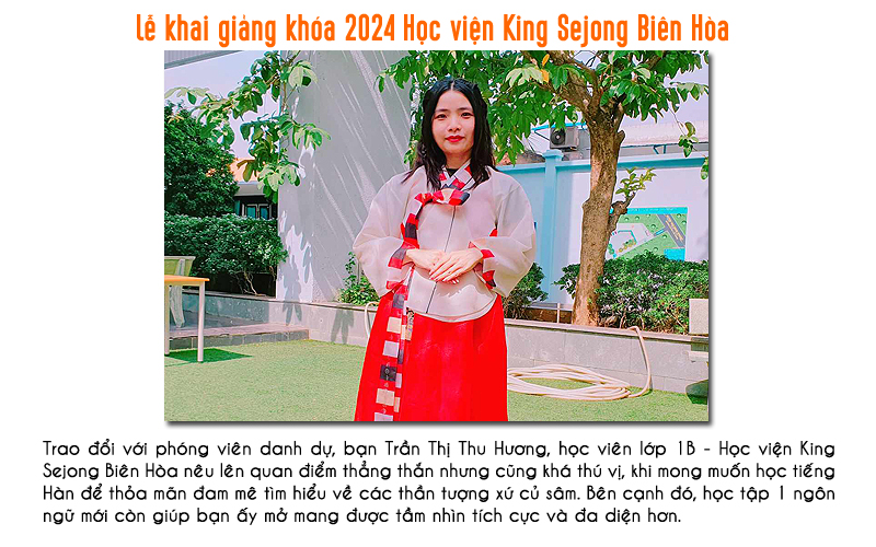 Khoác lên mình trang phục Hanbok nền nã của đất nước Hàn Quốc, bạn Trần Thị Thu Hương, học viên lớp 1B – Học viện King Sejong Biên Hòa chia sẻ quan điểm thú vị khi muốn biến tiếng Hàn thành “cầu nối” để thỏa mãn đam mê tìm hiểu thế giới thần tượng xứ củ sâm. Đồng thời, Hương nói thêm rằng dung nạp 1 loại ngôn ngữ mới còn giúp bạn phát triển, mở mang tầm nhìn đa chiều, đa diện hơn. (Ảnh: Vũ Đỗ Hải Hà)