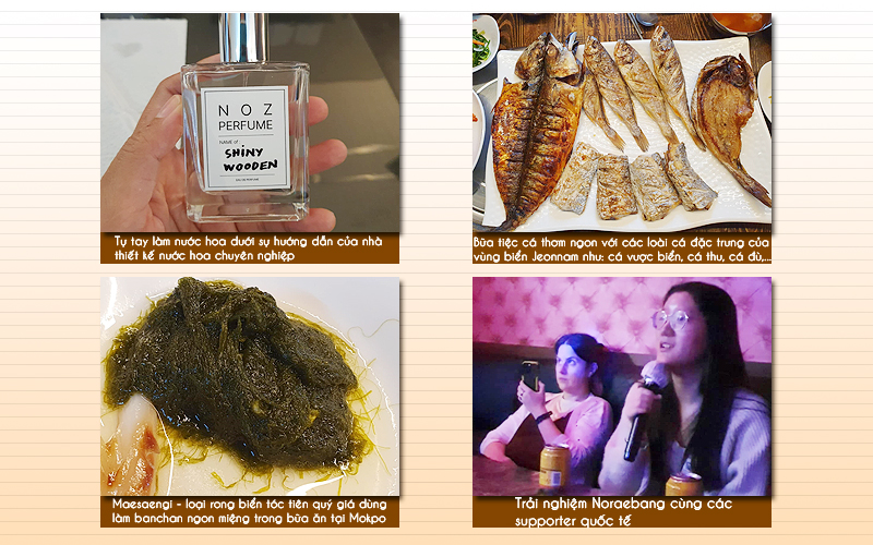 Một số trải nghiệm văn hóa thú vị khác mình được tận hưởng tại thành phố Mokpo bao gồm (trái sang phải, trên xuống dưới): làm nước hoa theo mùi hương thịnh hành ở Hàn Quốc dưới sự hướng dẫn của nhà thiết kế nước hoa chuyên nghiệp, thưởng thức các loại cá thơm ngon (ví dụ: cá vược biển, cá đù vàng sản xuất ở huyện Yeonggwang-gun,...), dùng thử Maesaengi, cuối cùng là trải nghiệm Noraebang cùng các supporter quốc tế. (Ảnh: Vũ Đỗ Hải Hà)