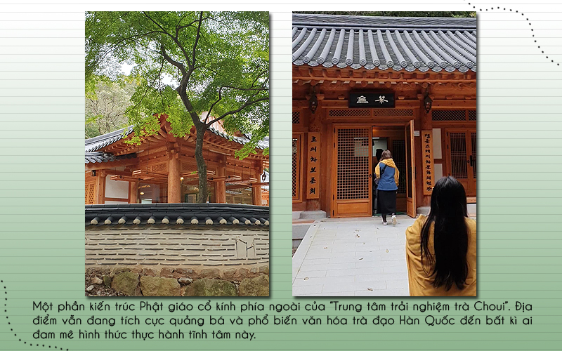 “Trung tâm trải nghiệm trà Choui” sở hữu không gian yên ả và kiến trúc mang đậm màu sắc Phật giáo đặc trưng. Dựa trên tinh thần lấy cơ sở là trà đạo, Trung tâm vẫn đang tích cực quảng bá văn hóa tốt đẹp này đến bất kì ai quan tâm tới hình thức thực hành tĩnh tâm. (Ảnh: Vũ Đỗ Hải Hà) 